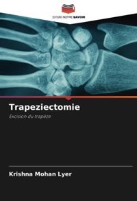 Trapeziectomie: Excision Du Trapze Lyer, Krishna Mohan Editions Notre Savoir
