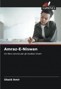Amraz-E-Niswan: Un Libro Conciso Per Gli Studiosi Unani Amir, Ubaid Edizioni Sapienza