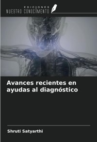 Avances Recientes En Ayudas Al Diagnstico Satyarthi, Shruti Ediciones Nuestro Conocimiento