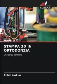Stampa 3D In Ortodonzıa: Una Guida Completa Karkun, Rohit Edizioni Sapienza