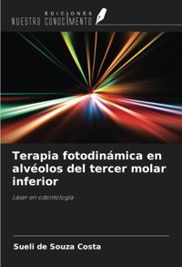 Terapia Fotodinmica En Alvolos Del Tercer Molar İnferior: Lser En Odontologa Costa, Sueli De Souza Ediciones Nuestro Conocimiento