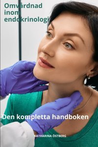 Omvrdnad İnom Endokrinologi Den Kompletta Handboken (Omvrdnad Med Katharina Östberg) Östberg, Katharına Independently Publıshed