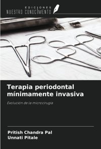 Terapia Periodontal Mnimamente İnvasiva: Evolucin De La Microciruga Chandra Pal, Pritish Ediciones Nuestro Conocimiento