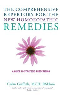 The Comprehensive Repertory Of New Homoeopathic Remedies: A Guide To Strategic Prescribing Colin Griffith Watkins Publishing