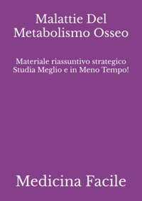 Malattie Del Metabolismo Osseo: Materiale Riassuntivo Strategico Studia Meglio E İn Meno Tempo! (Scienze Infermieristiche) Medicina Facile Independently Publıshed