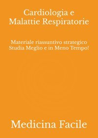Cardiologia E Malattie Respiratorie: Materiale Riassuntivo Strategico Studia Meglio E İn Meno Tempo! (Medicina E Chirurgia) Medicina Facile Independently Publıshed