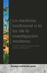 La Medicina Tradicional A La Luz De La İnvestigacin Moderna: Lo Que La Medicina Popular Puede Volver A Conseguir Hoy Summermatter, Silvio Bremen University Press