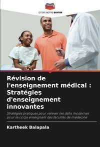 Rvision De L'Enseignement Mdical : Stratgies D'Enseignement İnnovantes: Stratgies Pratiques Pour Relever Les Dfis Modernes Pour Le Corps Enseignant Des Facults De Mdecine Balapala, Kartheek Editions Notre Savoir