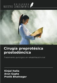 Ciruga Preprotsica Prostodncica: Tratamiento Quirrgico En Rehabilitacin Oral Italia, Kinjal Ediciones Nuestro Conocimiento