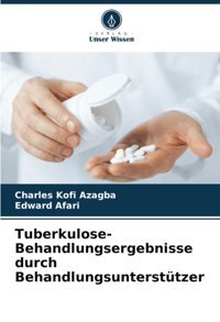 Tuberkulose-Behandlungsergebnisse Durch Behandlungsunterstützer Azagba, Charles Kofi Verlag Unser Wissen