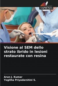Visione Al Sem Dello Strato İbrido İn Lesioni Restaurate Con Resina J. Kumar, Arun Edizioni Sapienza