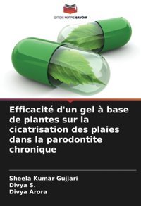 Efficacit D'Un Gel Base De Plantes Sur La Cicatrisation Des Plaies Dans La Parodontite Chronique Gujjari, Sheela Kumar Editions Notre Savoir