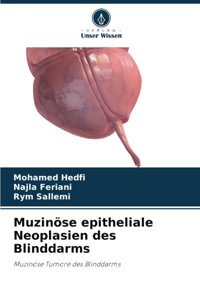 Muzinöse Epitheliale Neoplasien Des Blinddarms: Muzinöse Tumore Des Blinddarms Hedfi, Mohamed Verlag Unser Wissen