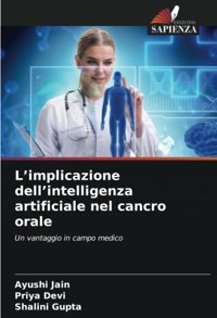 Li̇mplicazione Delli̇ntelligenza Artificiale Nel Cancro Orale: Un Vantaggio İn Campo Medico Jain, Ayushi Edizioni Sapienza