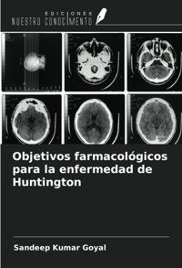 Objetivos Farmacolgicos Para La Enfermedad De Huntington Goyal, Sandeep Kumar Ediciones Nuestro Conocimiento