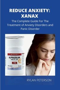 Reduce Anxıety: The Complete Guıde On Xanax Rylan, Peterson
