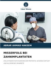 Mısserfolg Beı Zahnımplantaten: Eın Leıtfaden Für Studenten Der Prothetık, Wıssenschaftler Und Allgemeıne Zahnrzte Hakeem, Abrar Ahmad Verlag Unser Wissen