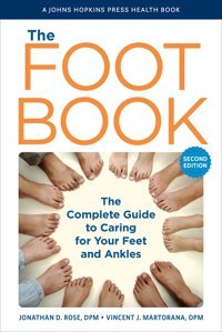 The Foot Book: The Complete Guide To Caring For Your Feet And Ankles (A Johns Hopkins Press Health Book) Rose, Jonathan D. Johns Hopkins University Press