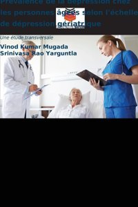 Prvalence De La Dpression Chez Les Personnes Ges Selon L'Chelle De Dpression Griatrique: Une Tude Transversale Mugada, Vinod Kumar Editions Notre Savoir