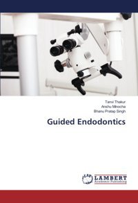 Guided Endodontics Thakur, Tanvi Lap Lambert Academic Publishing