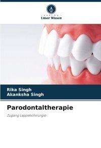 Parodontaltherapie: Zugang Lappenchirurgie Singh, Rika Verlag Unser Wissen