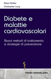 Diabete E Malattie Cardiovascolari: Nuovi Metodi Di Trattamento E Strategie Di Prevenzione Richler, Adam Bremen University Press