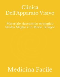 Clinica Dell'Apparato Visivo: Materiale Riassuntivo Strategico Studia Meglio E İn Meno Tempo! (Scienze Infermieristiche) Medicina Facile Independently Publıshed