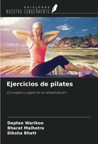 Ejercicios De Pilates: Conceptos Y Papel En La Rehabilitacin Warikoo, Deptee Ediciones Nuestro Conocimiento