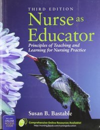 Nurse As Educator: Principles Of Teaching And Learning For Nursing Practice (Bastable, Nurse As Educator) Bastable, Susan Jones N Bartlett Learning