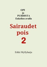 Sairaudet Pois 2: Opi Ja Puhdista Enkelien Avulla Myllyharju, Erkki Bod Books On Demand
