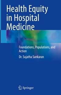 Health Equity İn Hospital Medicine: Foundations, Populations, And Action Sankaran, Sujatha Springer