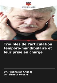 Troubles De L'Articulation Temporo-Mandibulaire Et Leur Prise En Charge Angadi, Dr. Prabhakar Editions Notre Savoir