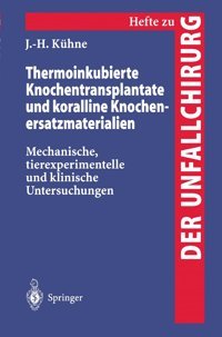 Thermoinkubierte Knochentransplantate Und Koralline Knochenersatzmaterialien: Mechanische, Tierexperimentelle Und Klinische Untersuchungen (Hefte Zur Der Unfallchirurg, 258) (German Edition) Kühne, Jobst-Henner Springer