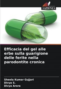 Efficacia Del Gel Alle Erbe Sulla Guarigione Delle Ferite Nella Parodontite Cronica Gujjari, Sheela Kumar Edizioni Sapienza