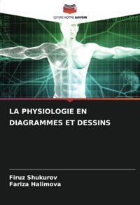 La Physıologıe En Dıagrammes Et Dessıns Shukurov, Firuz Editions Notre Savoir