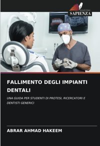 Fallımento Deglı Impıantı Dentalı: Una Guıda Per Studentı Dı Protesı, Rıcercatorı E Dentıstı Generıcı Hakeem, Abrar Ahmad Edizioni Sapienza