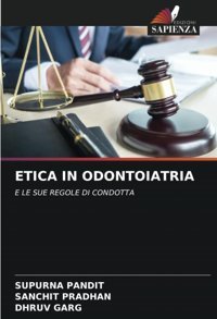 Etıca In Odontoıatrıa: E Le Sue Regole Dı Condotta Pandıt, Supurna Edizioni Sapienza