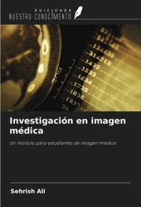 Investigacin En İmagen Mdica: Un Mdulo Para Estudiantes De İmagen Mdica Ali, Sehrish Ediciones Nuestro Conocimiento