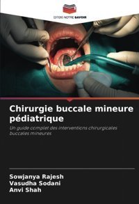 Chirurgie Buccale Mineure Pdiatrique: Un Guide Complet Des İnterventions Chirurgicales Buccales Mineures Rajesh, Sowjanya Editions Notre Savoir