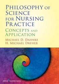 Philosophy Of Science For Nursing Practice: Concepts And Application Dahnke, Michael D. Springer Publishing Company