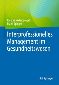 Interprofessionelles Management İm Gesundheitswesen (German Edition) Welz-Spiegel, Claudia Springer