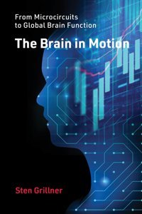 The Brain İn Motion: From Microcircuits To Global Brain Function Grillner Md., Sten Mıt Press
