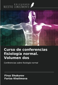 Curso De Conferencias Fisiologa Normal. Volumen Dos: Conferencias Sobre Fisiologa Normal Shukurov, Firuz Ediciones Nuestro Conocimiento