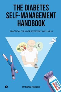The Diabetes Self-Management Handbook Dr Netra Khadka Notıon Press