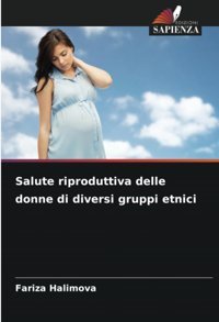 Salute Riproduttiva Delle Donne Di Diversi Gruppi Etnici Halimova, Fariza Edizioni Sapienza