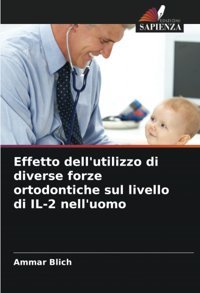 Effetto Dell'Utilizzo Di Diverse Forze Ortodontiche Sul Livello Di Il-2 Nell'Uomo Blich, Ammar Edizioni Sapienza