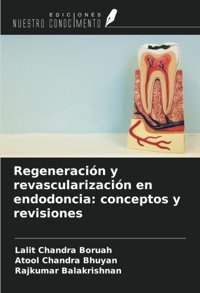 Regeneracin Y Revascularizacin En Endodoncia: Conceptos Y Revisiones Boruah, Lalit Chandra Ediciones Nuestro Conocimiento