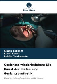 Gesichter Wiederbeleben: Die Kunst Der Kieferund Gesichtsprothetik: Wiederherstellung, Rehabilitation Und Verjüngung Todsam, Akash Verlag Unser Wissen