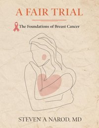 A Fair Trial: The Foundations Of Breast Cancer Narod, Steven Gatekeeper Press