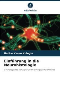 Einführung İn Die Neurohistologie: Grundlegende Konzepte Und Histologische Sichtweise Yaren Kuloglu, Hatice Verlag Unser Wissen